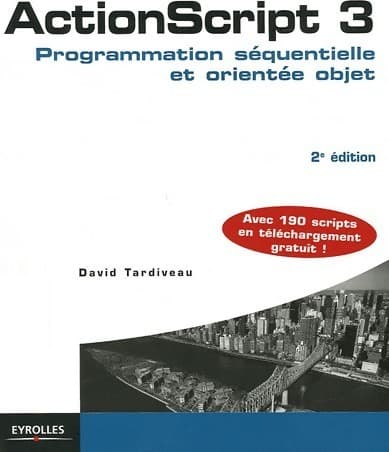 Actionscript 3. Programmation séquentielle et orientée objet - David Tardiveau