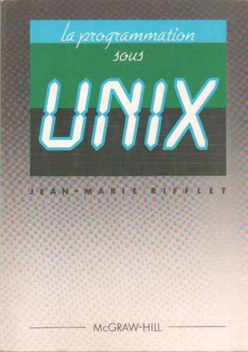 La programmation sous UNIX - Jean-Marie Rifflet