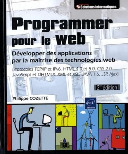 Programmer pour le web [2ième édition] - développer des applications par la maîtrise des technologies web (protocoles tcp/ip et ipv6 HTML 4. 0 et 5.