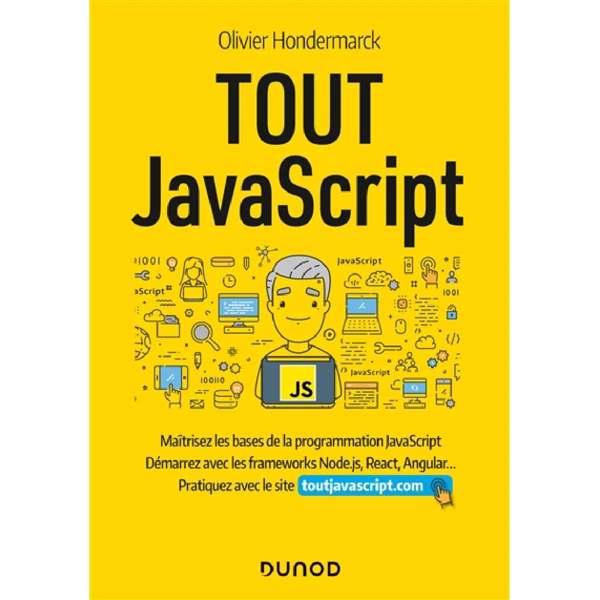 Tout JavaScript : maîtrisez les bases de la programmation JavaScript, démarrez avec les frameworks Node.js, React, Angular... : pratiquez avec le site toutjavascript.com