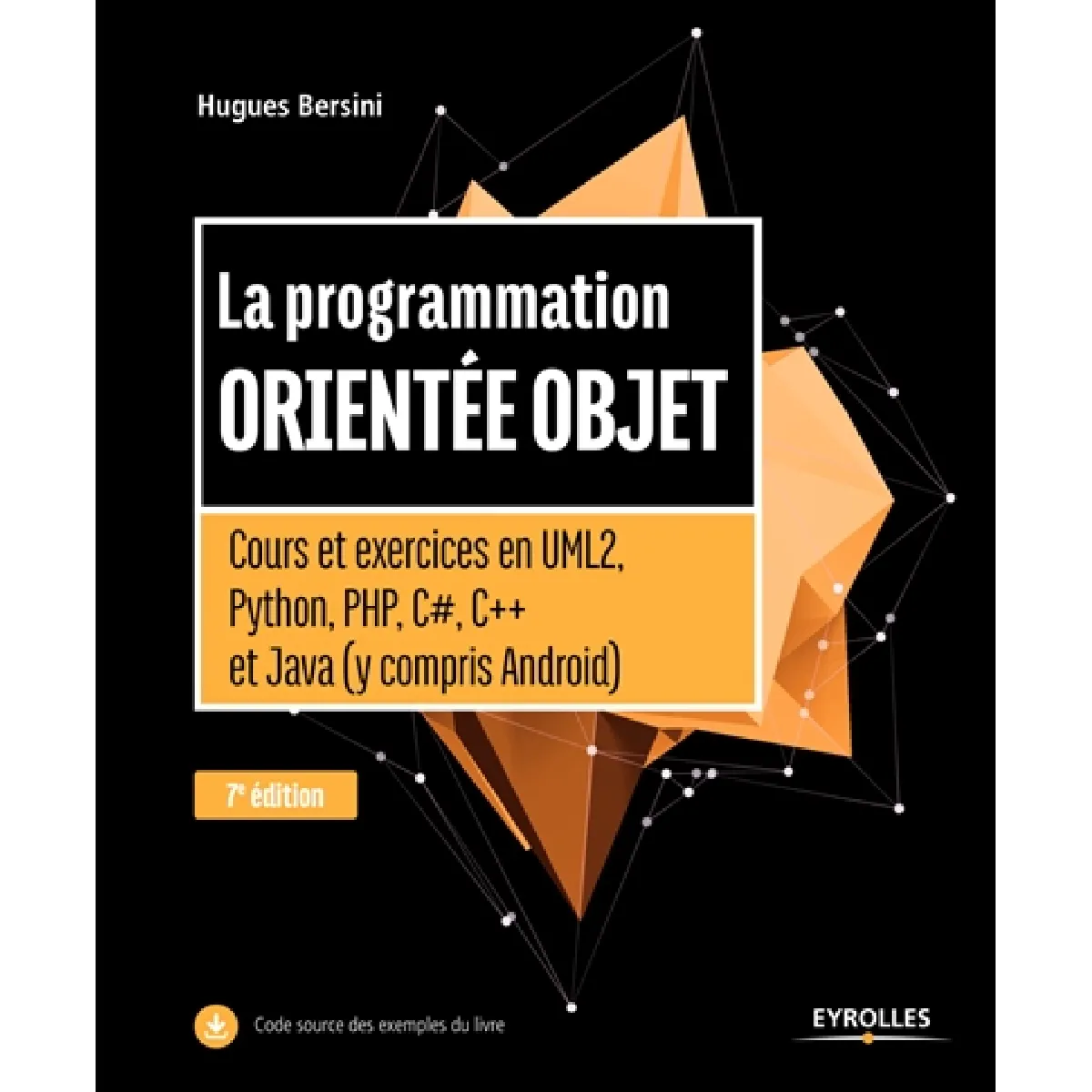 La programmation orientée objet : cours et exercices en UML 2, Python, PHP, C#, C++ et Java (y compris Android)