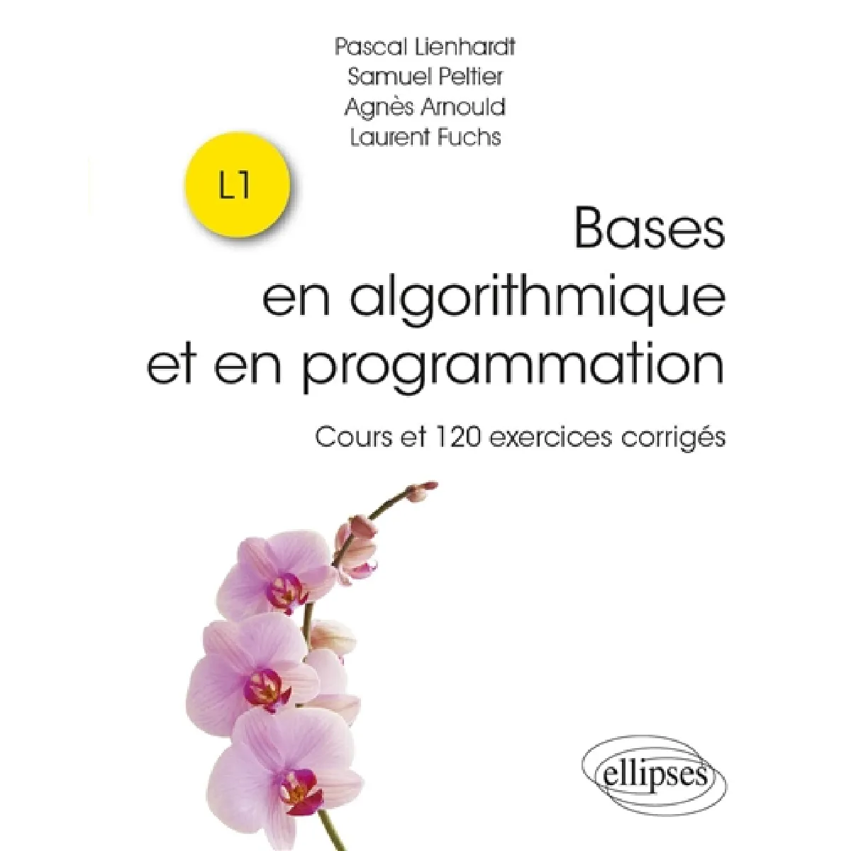 Bases en algorithmique et en programmation : cours et 120 exercices corrigés : L1