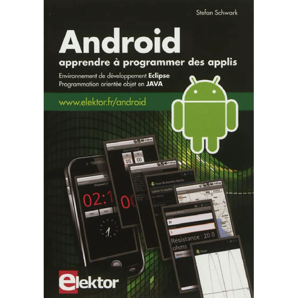 Android : apprendre à programmer des applis : environnement de développement Eclipse, programmation orientée objet en Java